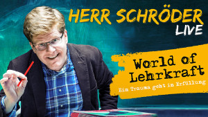 Herr Schröder live! World of Lehrkraft